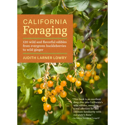 California Foraging: 120 Wild and Flavorful Edibles from Evergreen Huckleberries to Wild Ginger