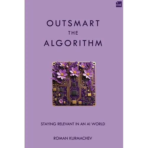 Outsmart the Algorithm: Staying Relevant in an AI World