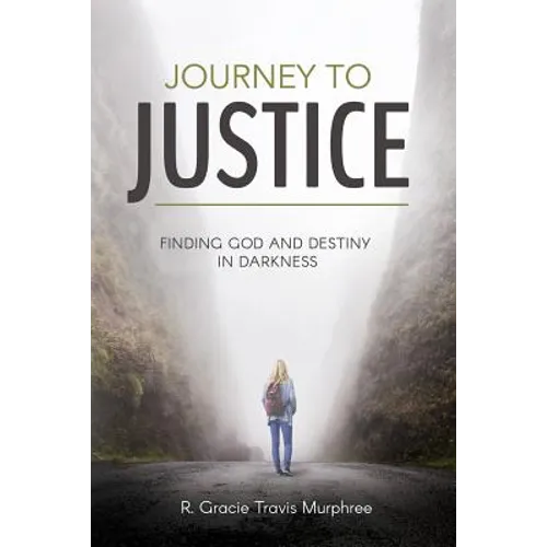 Journey to Justice: Finding God and Destiny in Darkness