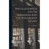 SpeculationsEssays On Humanism And The Philosophy Of Art - Hardcover