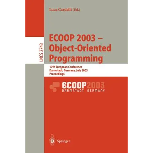 Ecoop 2003 - Object-Oriented Programming: 17th European Conference, Darmstadt, Germany, July 21-25, 2003. Proceedings