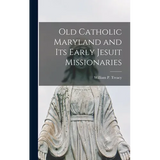 Old Catholic Maryland and its Early Jesuit Missionaries