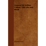 General Sir Arthur Cotton - His Life and Work - Paperback