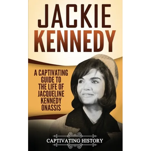 Jackie Kennedy: A Captivating Guide to the Life of Jacqueline Kennedy Onassis