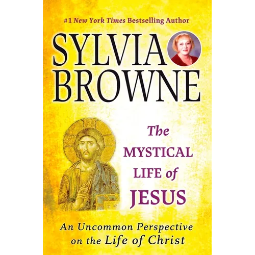 The Mystical Life of Jesus: An Uncommon Perspective on the Life of Christ