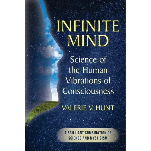 Infinite Mind: Science of the Human Vibrations of Consciousness
