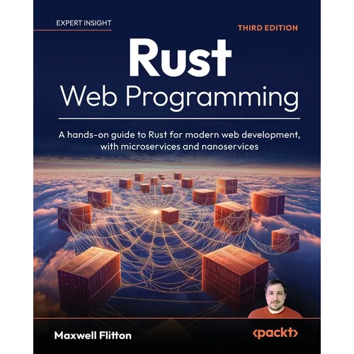 Rust Web Programming - Third Edition: A hands-on guide to Rust for modern web development, with microservices and nanoservices