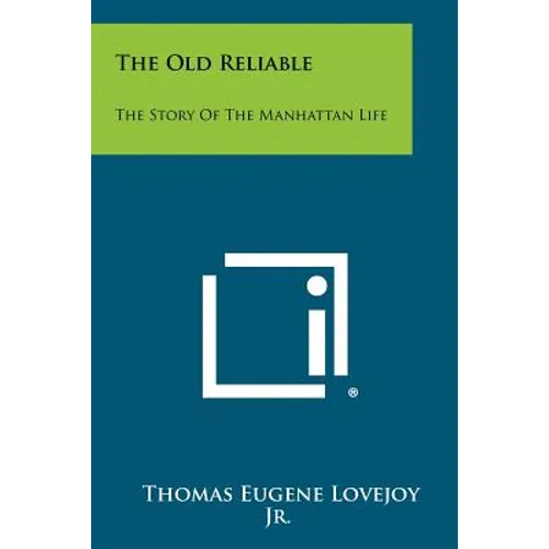 The Old Reliable: The Story of the Manhattan Life