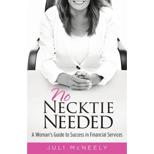No Necktie Needed: A Woman's Guide to Success in Financial Services