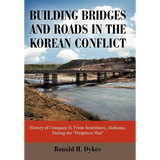 Building Bridges and Roads in the Korean Conflict: History of Company B, from Scottsboro, Alabama, During the Forgotten War - Hardcover