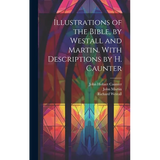 Illustrations of the Bible, by Westall and Martin. With Descriptions by H. Caunter - Hardcover