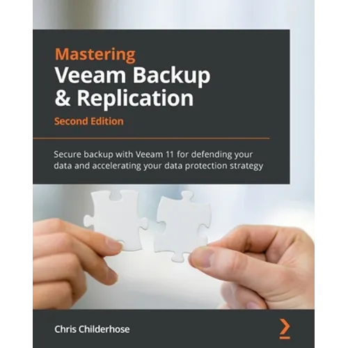 Mastering Veeam Backup & Replication - Second Edition: Secure backup with Veeam 11 for defending your data and accelerating your data protection strat