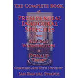 The Complete Book of Presidential Inaugural Speeches, from George Washington to Donald Trump