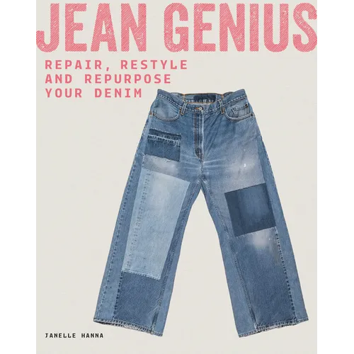 Jean Genius: Repair, Reimagine & Repurpose Your Denim
