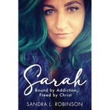 Sarah: Bound by Addiction, Freed by Christ - Paperback