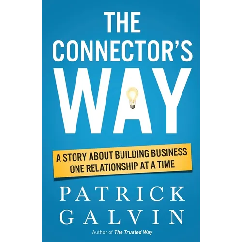 The Connector's Way: A Story About Building Business One Relationship at a Time