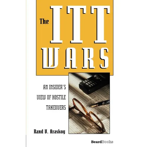 The ITT Wars: An Insider's View of Hostile Takeovers