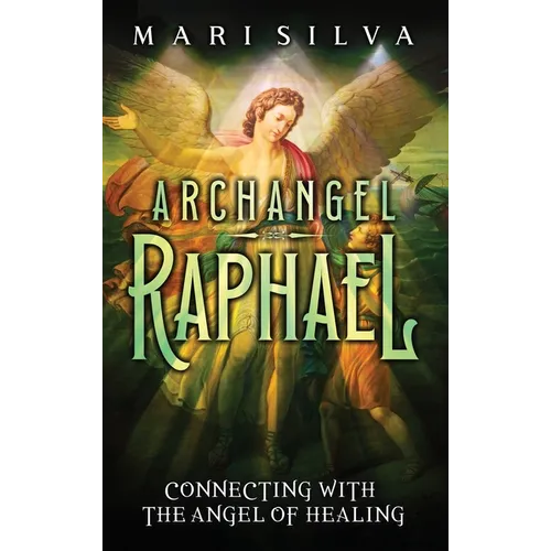 Archangel Raphael: Connecting with the Angel of Healing