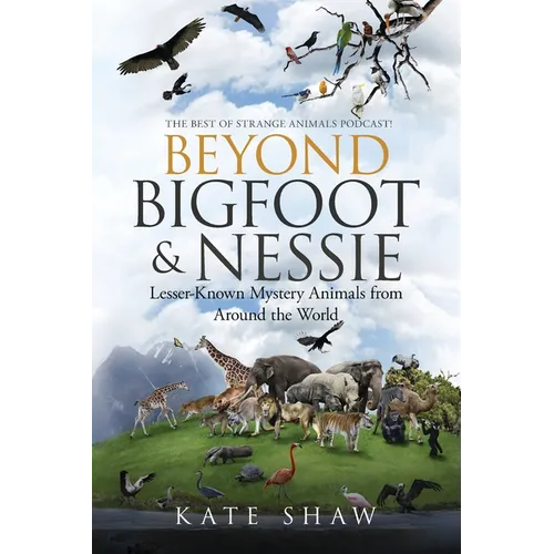 Beyond Bigfoot & Nessie: Lesser-Known Mystery Animals from Around the World