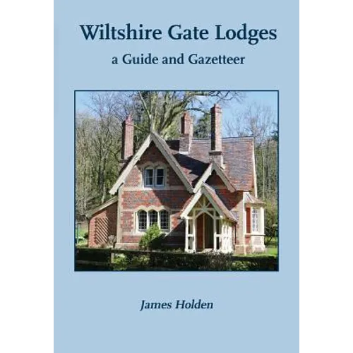 Wiltshire Gate Lodges: a Guide and Gazetteer