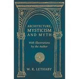 Architecture, Mysticism and Myth - With Illustrations by the Author