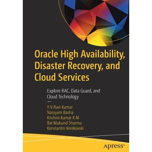 Oracle High Availability, Disaster Recovery, and Cloud Services: Explore Rac, Data Guard, and Cloud Technology