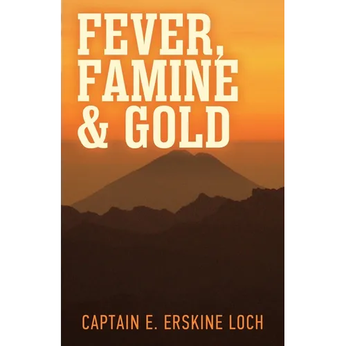 Fever, Famine, and Gold: The Dramatic Story of the Adventures and Discoveries of the Andes-Amazon Expedition