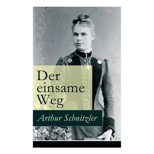 Der einsame Weg: Schauspiel in fünf Akten