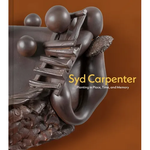 Syd Carpenter: Planting in Place, Time, and Memory