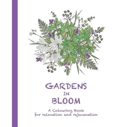 Gardens in Bloom: A Colouring Book for Relaxation and Rejuvenation