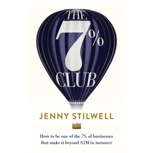 The 7% Club: How to Be One of the 7% of Businesses That Make It Beyond $2m in Turnover