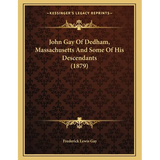 John Gay Of Dedham, Massachusetts And Some Of His Descendants (1879)