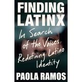 Finding Latinx: In Search of the Voices Redefining Latino Identity - Paperback