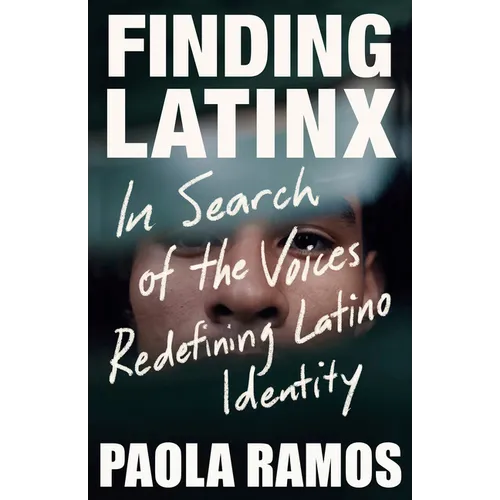 Finding Latinx: In Search of the Voices Redefining Latino Identity - Paperback
