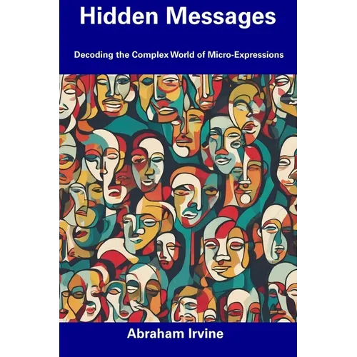 Hidden Messages: Decoding the Complex World of Micro-Expressions