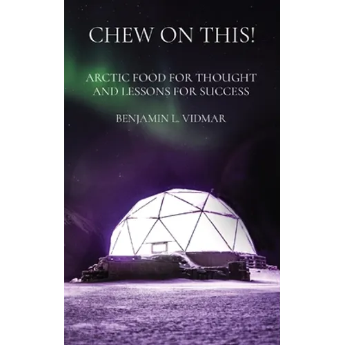 Chew on This!: Arctic Food for Thought and Lessons for Success