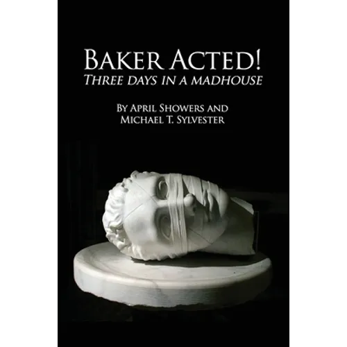 Baker Acted!: Three Days in a Madhouse
