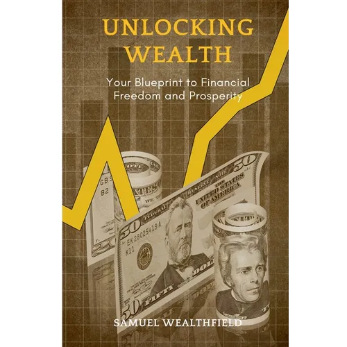 Unlocking Wealth: Your Blueprint to Financial Freedom and Prosperity