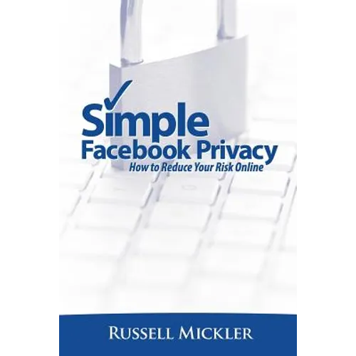 Simple Facebook Privacy: How to Reduce Your Risk Online