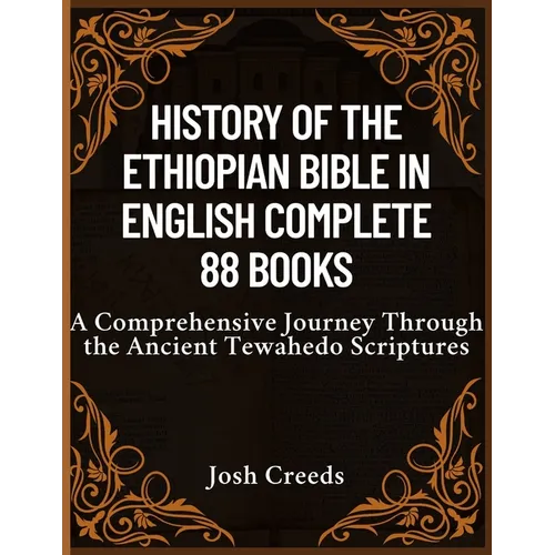 History of the Ethiopian Bible in English Complete 88 Books: A Comprehensive Journey Through the Ancient Tewahedo Scriptures - Paperback