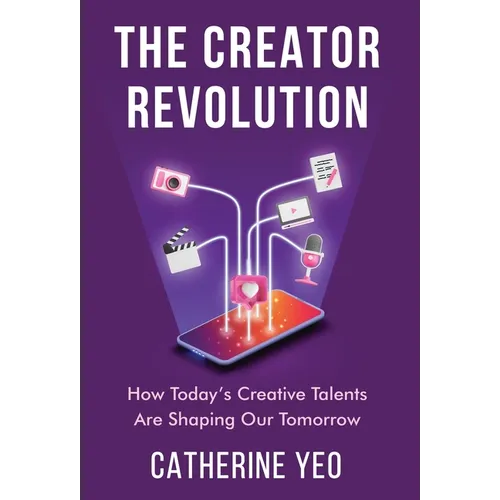 The Creator Revolution: How Today's Creative Talents Are Shaping Our Tomorrow