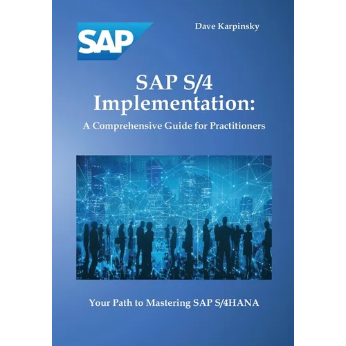 SAP S/4 Implementation: A Comprehensive Guide for Practitioners