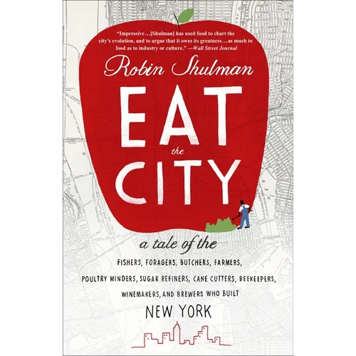 Eat the City: A Tale of the Fishers, Trappers, Hunters, Foragers, Slaughterers, Butchers, Poultry Minders, Sugar Refiners, Cane Cutters, Beekeepers, W
