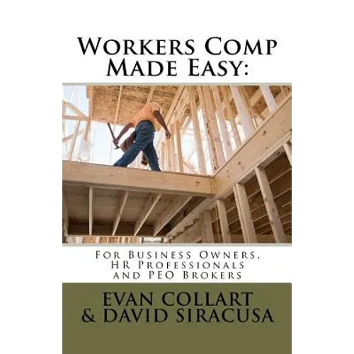 Workers Comp Made Easy: For Business Owners, HR Professionals and PEO Brokers