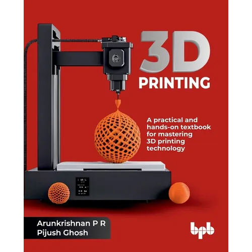 3D Printing: A practical and hands-on textbook for mastering 3D printing technology (English Edition)