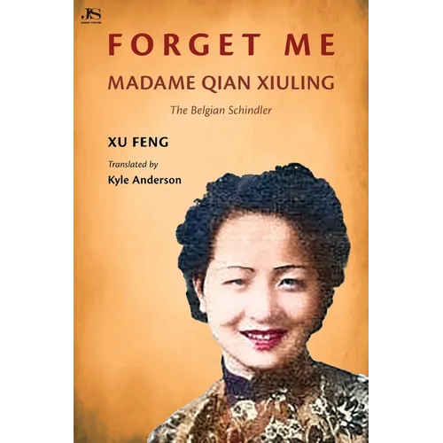 Forget Me: Madame Qian Xiuling-The Belgian Schindler