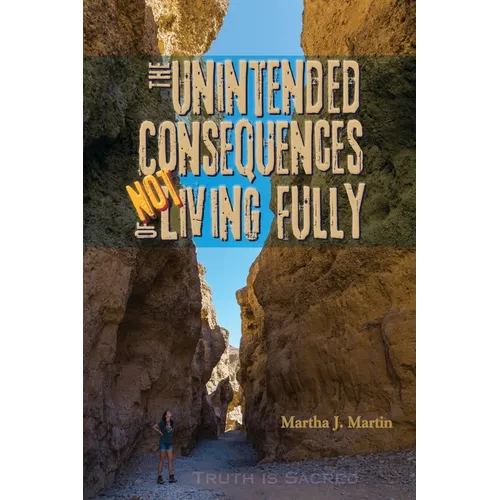 The Unintended Consequences of Not Living Fully: Truth Is Sacred