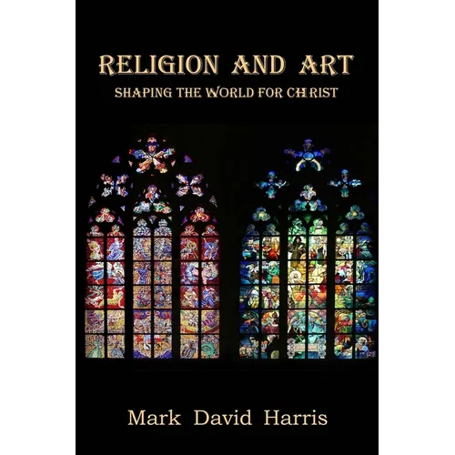 Religion and Art: Shaping the World for Christ