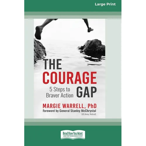 The Courage Gap: 5 Steps to Braver Action [Large Print 16 Pt Edition]