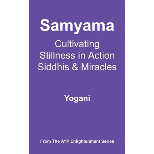 Samyama - Cultivating Stillness in Action, Siddhis and Miracles
